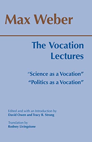 The Vocation Lectures: Science As a Vocation, Politics As a Vocation (Hackett Classics)